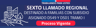 Sexto llamado regional destinado a familias con subsidio adjudicado D.S. N&deg; 49 y D.S. N&deg; 01